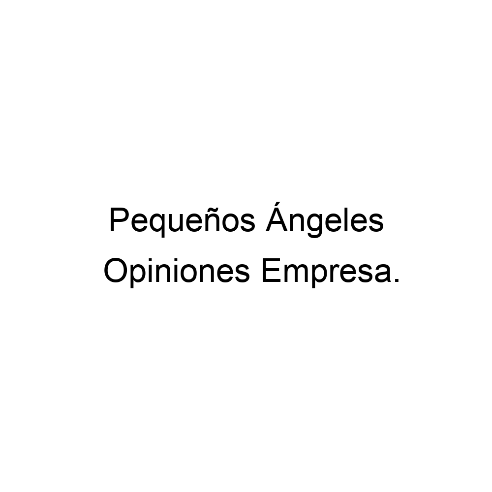 Opiniones Peque Os Ngeles